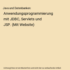 Java und Datenbanken: Anwendungsprogrammierung mit JDBC, Servlets und JSP. 
