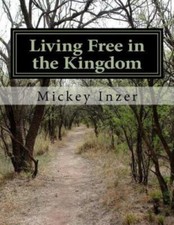 Living Free in the Kingdom by Mickey Inzer [Paperback]