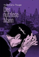 Der nutzlose Mann. Tsuge, Yoshiharu: