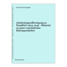 Arbeiterjugendbewegung in Frankfurt 1904-1945 - Material zu einer verschütteten 