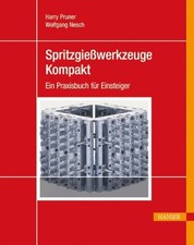 Spritzgießwerkzeuge kompakt: Ein Buch Carl Hanser Verlag GmbH & Co. KG