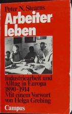 Arbeiterleben : Industriearbeit u. Alltag in Europa 1890 - 1914. Stearns, Peter 