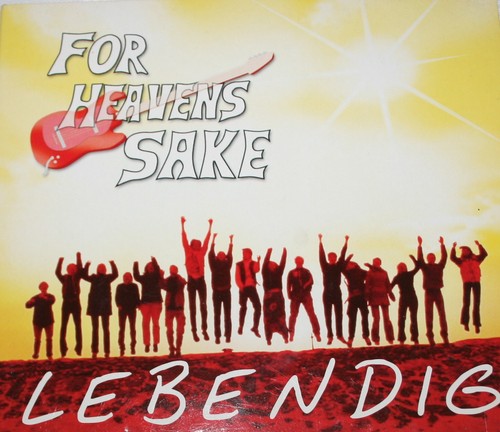 For heavens sake lebendig - for,