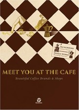 Meet You At The Cafe: Beautiful Coffee Brands & Shops by Sendpoints NEW BOOK