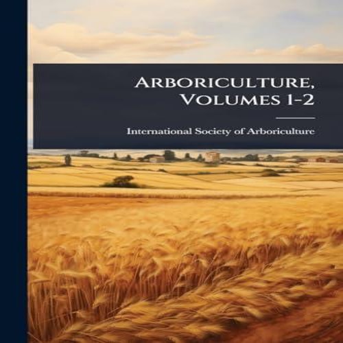 Arboriculture volumes 2 - arboriculture,