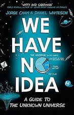 We Have No Idea: A Guide to the Unknown Universe von Cha... | Buch | Zustand gut