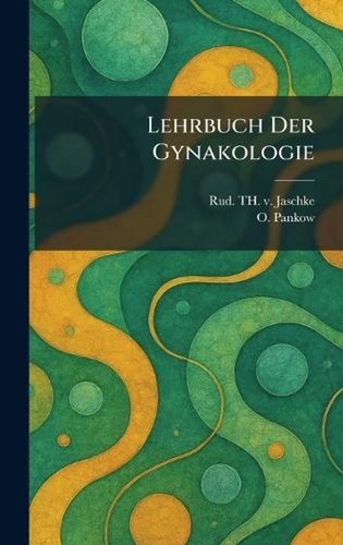 Lehrbuch der gynakologie - lehrbuch, by