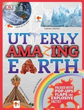 Utterly Amazing Earth: Packed with Pop-ups, Flaps, and Explosive Facts! by DK (E