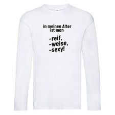 In meinem alter ist man Reif, weise und sexy Long Sleeve Weiß