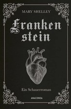 Mary Shelley, Frankenstein. Ein Schauerroman Das Meisterwerk der englischen R...