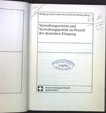 Verwaltungsreform und Verwaltungspolitik im Prozess der deutschen Einigung. Seib