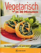 Vegetarisch in 30 Minuten. Die besten Rezepte, die ganz leicht gelingen. G+U '01