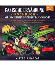 Basische Ernährung Kochbuch – Mit 280+ Rezepten ganz leicht basisch kochen: D