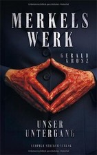 Merkels Werk - Unser Untergang