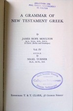 Grammar of New Testament Greek, VOL IV. Moulton, James Hope and Nigel Turner: