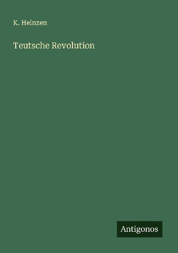 Teutsche revolution heinzen - k.,