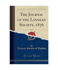 The Journal of the Linnean Society, 1876, Vol. 12 [Classic Reprint], Linnean Soc