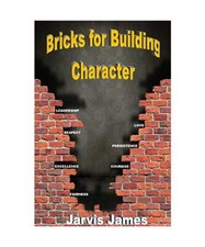 Bricks for Building Character, Jarvis James