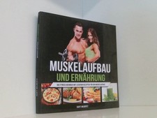 Muskelaufbau und Ernährung: Das Fitness Kochbuch mit leckeren Rezepten für den M
