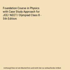 Foundation Course in Physics with Case Study Approach for JEE/ NEET/ Olympiad Cl