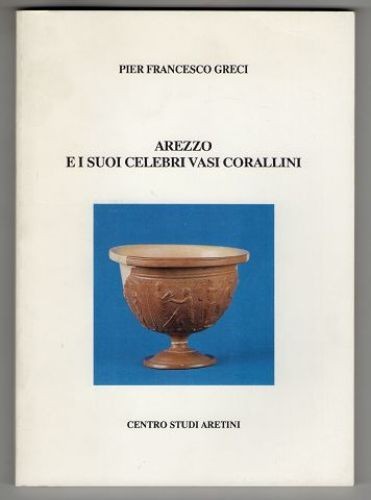 Arezzo suoi celebri - e, vasi