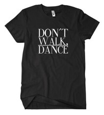 Don´t walk . Dance T-Shirt Tanzen Disco Feiern Party Techno Hardstyle Fun Kult 