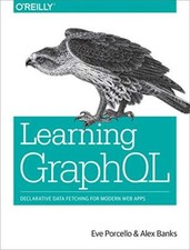 Learning GraphQL: Declarative Data ..., Eve Porcello;Al