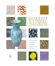 Water-Based Texturing: Techniques & Inspirations for Artists, Teachers, and Craf