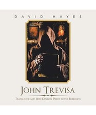 John Trevisa: Translator and 14Th Century Priest to the Berkeleys, David Hayes