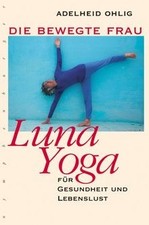 Die bewegte Frau. Luna-Yoga