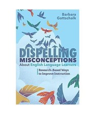 Dispelling Misconceptions about English Language Learners: Research-Based Ways t