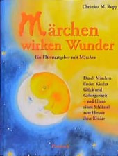 Märchen wirken Wunder. Ein Elternratgeber mit Märchen