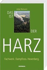 Das ist der Harz: Fachwerk. Dampfross. Hexenberg. v... | Buch | Zustand sehr gut