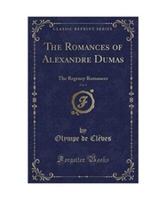 The Romances of Alexandre Dumas, Vol. 1: The Regency Romances [Classic Reprint],
