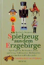 Spielzeug aus dem Erzgebirge : Spielfiguren, Reifentiere, Fahrspielzeug, Nußknac