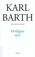 Karl Barth Gesamtausgabe: Abt. I: Predigten 1921, Karl Barth