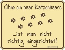 Blechschild Schild Ohne ein paar Katzenhaare ... Neu