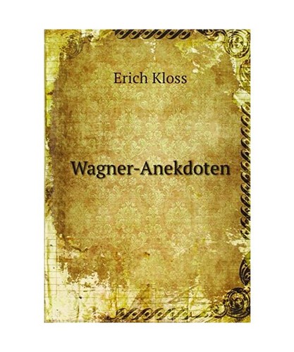 Wagner anekdoten kloss erich - wagner-anekdoten,,