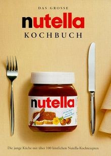 Das grosse nutella - , kochbuch