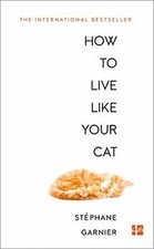 How to Live Like Your Cat von Garnier, Stéphane | Buch | Zustand sehr gut