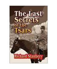 The Last Secrets of the Tsars, Richard Stanbery