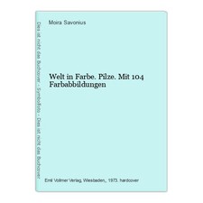 Welt in Farbe. Pilze. Mit 104 Farbabbildungen Savonius, Moira: