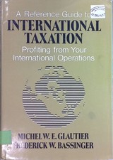 A Reference Guide to International Taxation: Profiting from Your International O