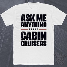 ASK ME ANYTHING ABOUT CABIN CRUISERS T-SHIRT Bootfahren Wasserfahrzeug Marine Freizeit