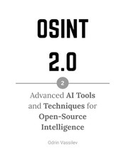 Osint 2.0: Advanced AI Tools and Techniques for Open-Source Intelligence by Odri