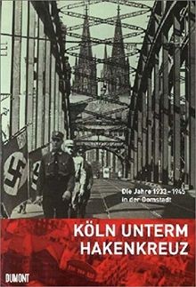 Köln unterm hakenkreuz die - hakenkreuz:,
