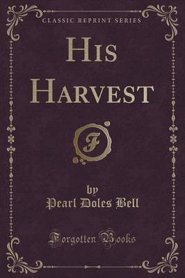 His harvest classic reprint - harvest,