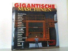 Gigantische Maschinen. Ausschachten, Baggern, Bohren Dreschen, Fräsen, Graben ec