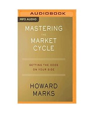 Mastering the Market Cycle: Getting the Odds on Your Side, Howard Marks