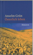 Österlich leben - Anselm Grün